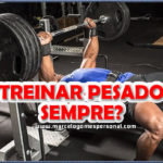 treinar pesado sempre