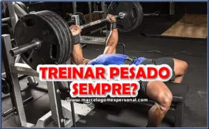 treinar pesado sempre