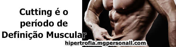 Cutting - Período de Definição Muscular